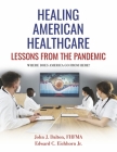 Healing American Healthcare: Lessons From The Pandemic By John Dalton FHFMA, Edward C. Eichhorn, Jr. Cover Image