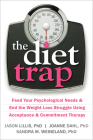 The Diet Trap: Feed Your Psychological Needs & End the Weight Loss Struggle Using Acceptance & Commitment Therapy By Jason Lillis, Joanne Dahl, Sandra M. Weineland Cover Image