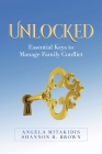 Unlocked: Essential Keys to Manage Family Conflict By Angela Mitakidis, Shannon R. Brown Cover Image