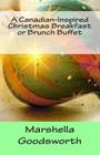 A Canadian-Inspired Christmas Breakfast or Brunch Buffet By Marshella Goodsworth Cover Image