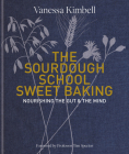 The Sourdough School: Sweet Baking: Nourishing the Gut & The Mind By Vanessa Kimbell Cover Image