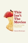 This Isn't The Movies: 25 Years in the Classroom By Charles Ellenbogen Cover Image