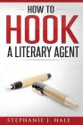 How to Hook a Literary Agent By Stephanie J. Hale Cover Image