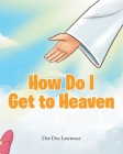 How Do I Get to Heaven By Dee Dee Lawrence Cover Image