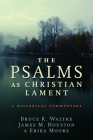 Psalms as Christian Lament: A Historical Commentary By Bruce K. Waltke, James M. Houston, Erika Moore Cover Image