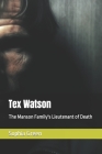 Tex Watson: The Manson Family's Lieutenant of Death By Sophia Green Cover Image