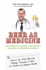 Beer As Medicine: The World's Oldest Treatment Backed By Modern Science By Walter Friberg MD Cert. Ac. FAAPMR MACIME Cover Image