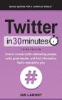 Twitter in 30 Minutes (3rd Edition): How to Connect with Interesting People, Write Great Tweets, and Find Information That's Relevant to You By Ian Lamont Cover Image