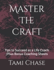 Master The Craft: Tips to Succeed as a Life Coach /Plus Bonus Coaching Sheets Cover Image