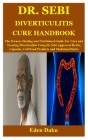 Dr. Sebi Diverticulitis Cure Handbook: The Owners Healing and Nutritional Guide For Cure and Treating Diverticulitis Using Dr Sebi Approved Herbs, Cap By Eden Daku Cover Image