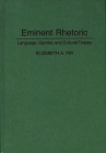 Eminent Rhetoric: Language, Gender, and Cultural Tropes (Language and Ideology) By Elizabet A. Fay Cover Image