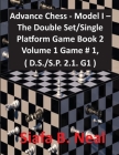 Advance Chess - Model I - The Double Set/Single Platform Game Book 2 Volume 1 Game # 1, ( D.S./S.P. 2.1. G1 ) By Siafa B. Neal Cover Image
