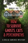 How to Survive Ghosts, Cats and Psychopaths By Diana K. C. Gill Cover Image