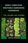 Newly Simplified Vegetable Gardening Handbook For Novices And Dummies Cover Image