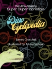 The Ultra Amazing Super Duper Incredible Dino Cyclepedia By James Glaschek, Anna Castano (Illustrator) Cover Image