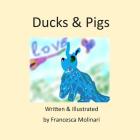 Ducks & Pigs By Francesca Molinari (Illustrator), Francesca Molinari Cover Image