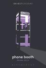 Phone Booth (Object Lessons) By Ariana Kelly, Christopher Schaberg (Editor), Ian Bogost (Editor) Cover Image