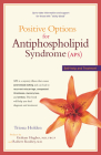 Positive Options for Antiphospholipid Syndrome (Aps): Self-Help and Treatment (Positive Options for Health) By Triona Holden, Graham Hughes (Foreword by), Robert Roubey (Foreword by) Cover Image
