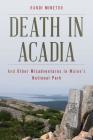 Death in Acadia: And Other Misadventures in Maine's National Park By Randi Minetor Cover Image