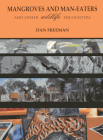 Mangroves and Man-Eaters: And Other Wildlife Encounters By Dan Freeman Cover Image