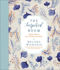 The Inspired Room: Simple Ideas to Love the Home You Have By Melissa Michaels Cover Image