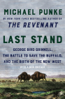 Last Stand: George Bird Grinnell, the Battle to Save the Buffalo, and the Birth of the New West Cover Image