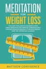 Meditations for weight loss: The guide to relaxation and mindfulness. Losing weight will be a spiritual experience with hypnosis exercises designed By Matthew Confidence Cover Image