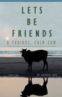 Let's Be Friends! - A Curious, Calm Cow Cover Image