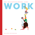 Work: An Occupational ABC By Kellen Hatanaka Cover Image