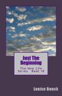 Just The Beginning: The New Life Series Book 10 By Dale Bouck (Editor), Maureen Burge (Editor), Louise Bouck Cover Image