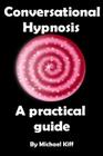 Conversational Hypnosis - A Practical Guide Cover Image