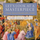 Let's Look at a Masterpiece: Classic Art to Cherish with a Child Cover Image