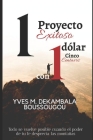 1 Proyecto Exitoso con 1 Dólar Cinco Centavos By Yves M. Dekambala Boussougou Cover Image