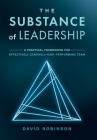The Substance of Leadership: A Practical Framework for Effectively Leading a High-Performing Team Cover Image