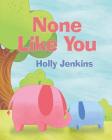 None Like You By Holly Jenkins Cover Image