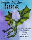 Paper Mache Dragons: Making Dragons & Trophies using Paper & Cloth Mache By Dan Reeder Cover Image