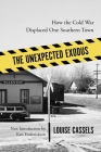 The Unexpected Exodus: How the Cold War Displaced One Southern Town (Southern Classics) By Louise Cassels, Kari Frederickson (Introduction by) Cover Image