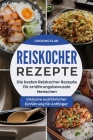 Reiskocher Rezepte: Die besten Reiskocher Rezepte für ernährungsbewusste Menschen. Inklusive ausführlicher Einführung für Anfänger. By Cooking Club Cover Image