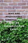 Why Are Professors Liberal and Why Do Conservatives Care? By Neil Gross Cover Image