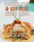 Florida Keys & Key West Chef's Table: Extraordinary Recipes from the Conch Republic By Victoria Shearer, Michael Marrero (Photographer) Cover Image