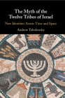 The Myth of the Twelve Tribes of Israel: New Identities Across Time and Space Cover Image