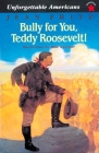 Bully for You, Teddy Roosevelt! By Jean Fritz Cover Image