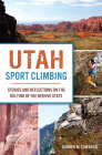 Utah Sport Climbing: Stories and Reflections on the Bolting of the Beehive State By Darren M. Edwards Cover Image
