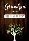 Grandpa Tell me your Story: A Guided Keepsake Journal for your Grandfather to share his Life & his Memories Cover Image