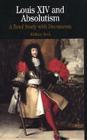 Louis XIV and Absolutism: A Brief Study with Documents (Bedford Series in History & Culture) Cover Image