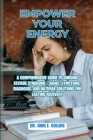 Empower Your Energy: A Comprehensive Guide to Chronic Fatigue Syndrome - Signs, Symptoms, Diagnosis, and Natural Solutions for Lasting Reco Cover Image