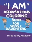 I Am Affirmations: Coloring Book for Sons & Daughters: Build Your Child's Values in a fun way By Coach Turby Cover Image