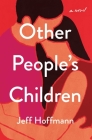 Other People's Children: A Novel By Jeff Hoffmann Cover Image