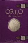 Orlo: The Created (Books of the Gardener #4) By Lauren H. Brandenburg Cover Image
