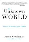 An Unknown World: Notes on the Meaning of the Earth By Jacob Needleman Cover Image